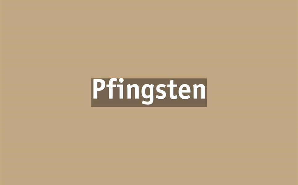 Öffnungszeiten zu - Pfingsten